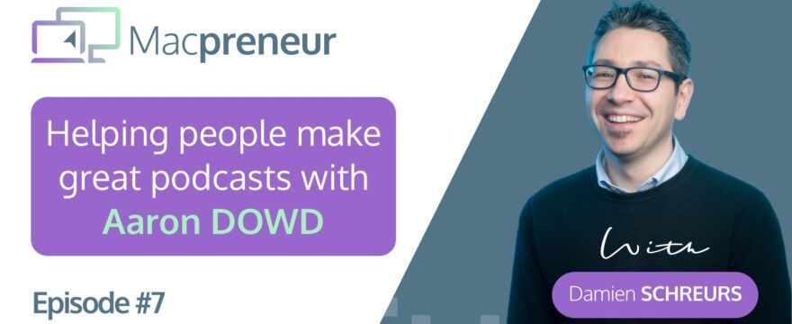 MP007: Helping people make great podcasts with Aaron Dowd