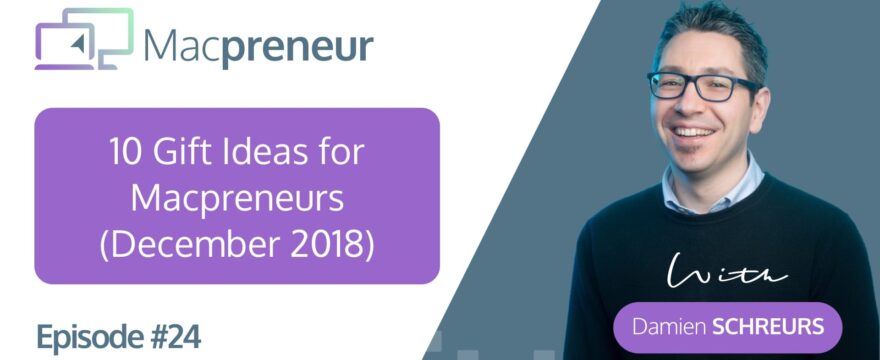 MP024: 10 Gift Ideas for Macpreneurs in 2018