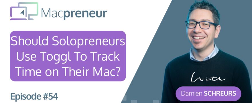 MP054: Should Solopreneurs use Toggl to track time on their Mac