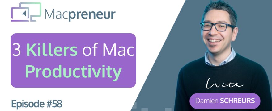 MP058: 3 Mac Productivity Killers Most Solopreneurs Are Unaware of