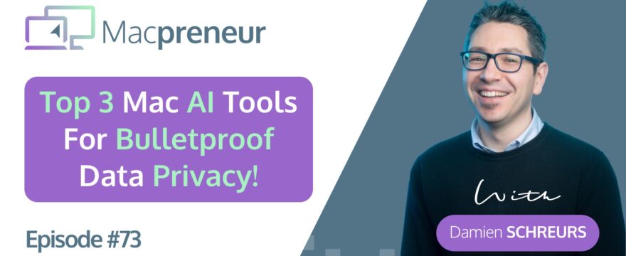 MP073: Top 3 Mac AI Tools for Bulletproof Business Data Privacy