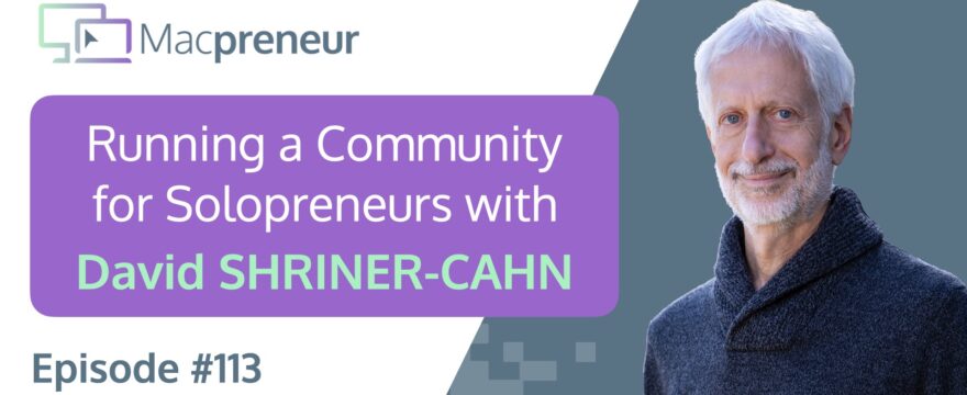 MP113: Running an Online Community for Solopreneurs on Mac with David Shriner-Cahn